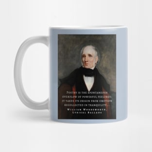 William Wordsworth portrait and  quote: Poetry is the spontaneous overflow of powerful feelings: it takes its origin from emotion recollected in tranquillity... Mug